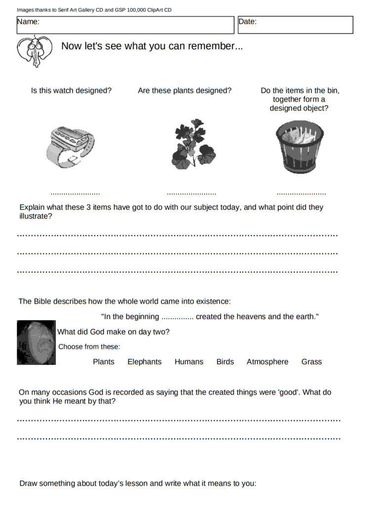 The Biblical Creation story worksheet 1 asks the question: Which has been designed; a watch, a bin full of rubbish and a plant?  In the beginning God created. He said it was all good.