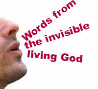 Jesus speaking out words from the invisible, living God.